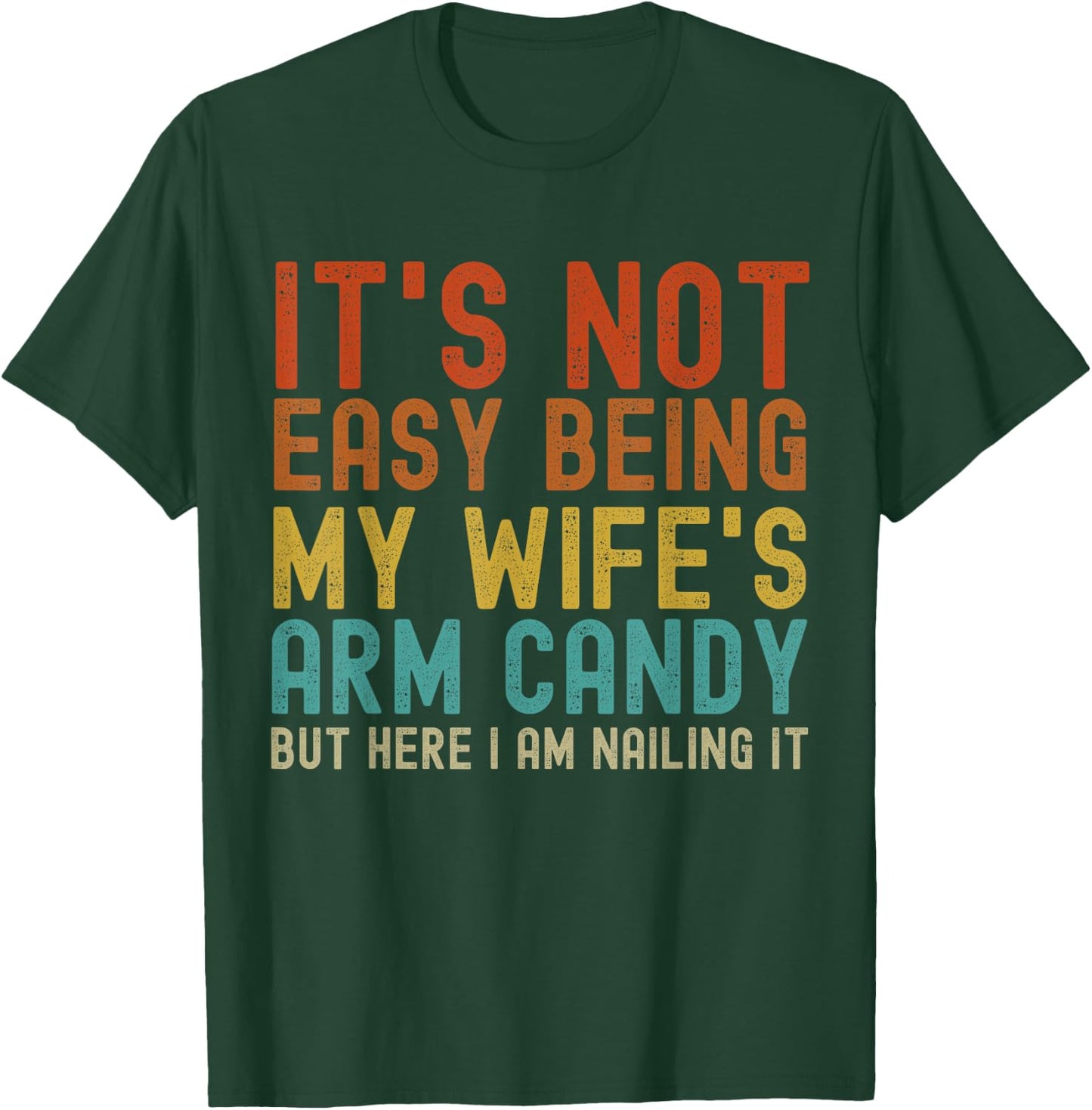 It's Not Easy Being My Wife's Arm Candy Funny Husband Retro T-Shirt - T-Shirt | Forest