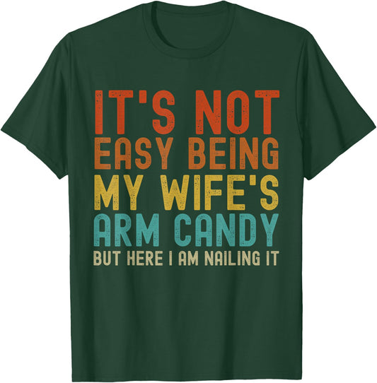 It's Not Easy Being My Wife's Arm Candy Funny Husband Retro T-Shirt - T-Shirt | Forest
