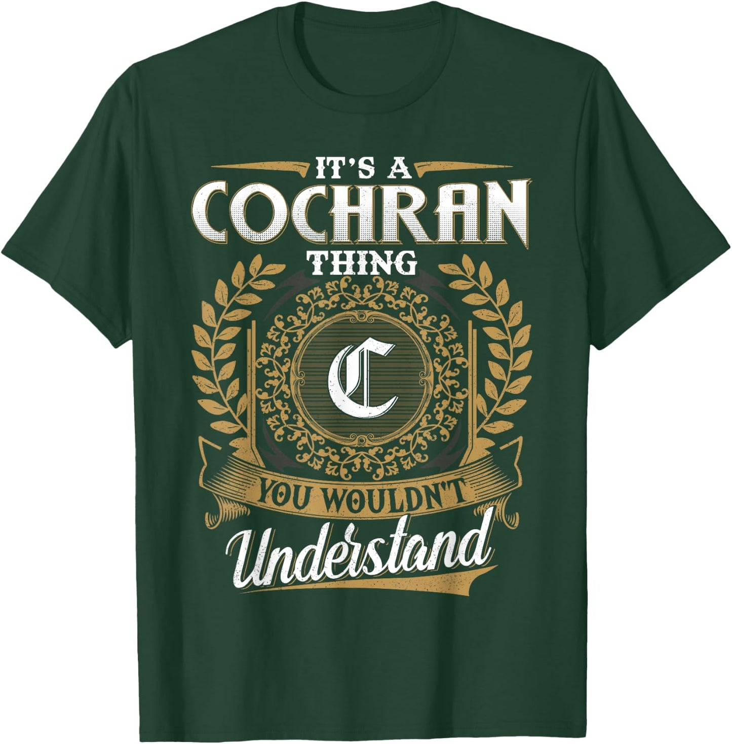It's A COCHRAN Thing You Wouldn't Understand Name Classic T-Shirt - T-Shirt | Forest