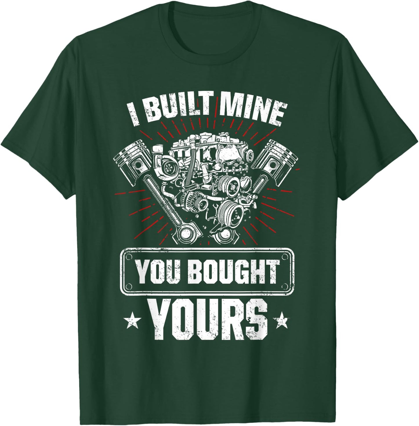 I Built Mine You Bought Yours Car Lover Automobile Repair T-Shirt - T-Shirt | Forest
