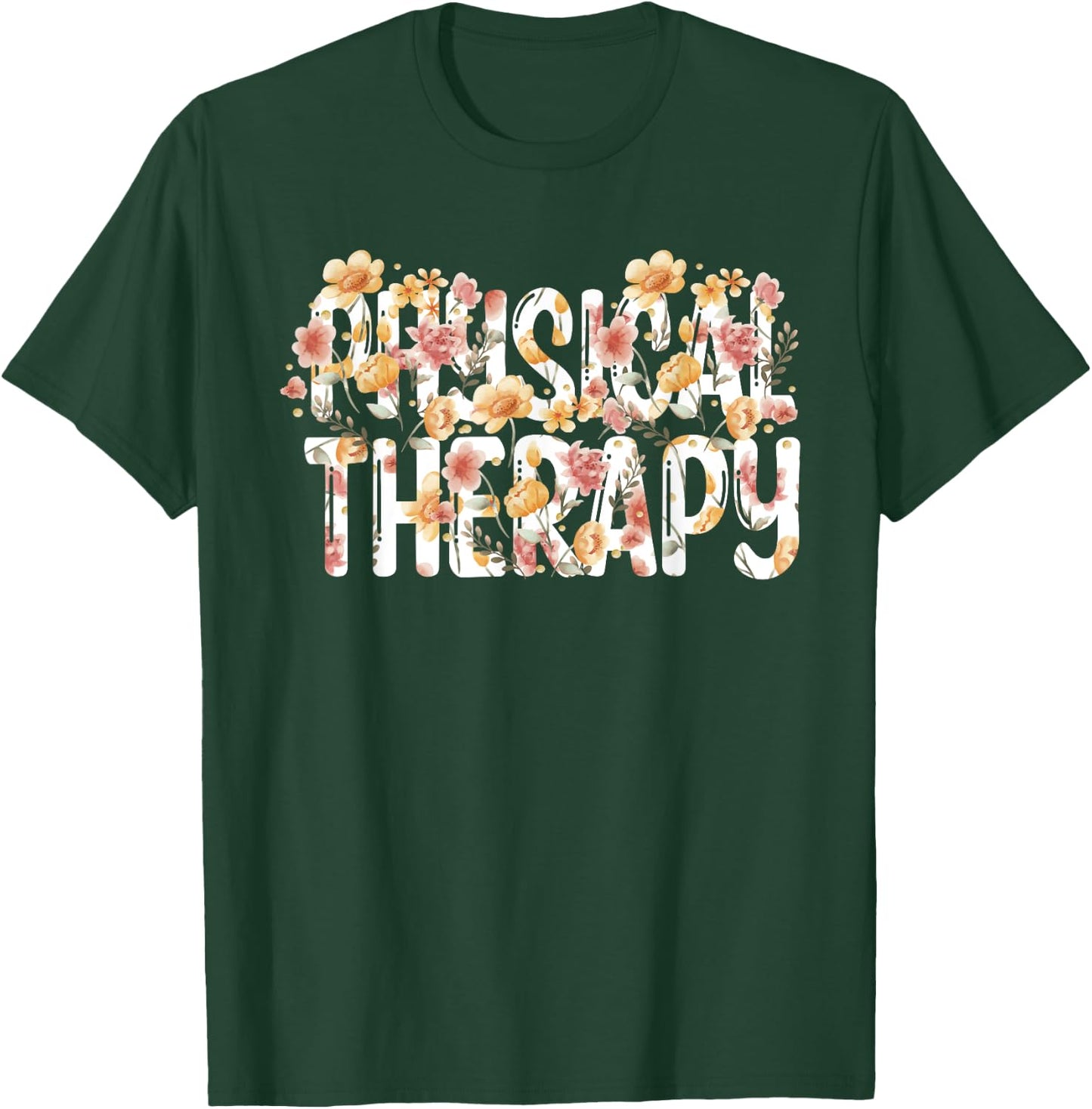 Floral Physical Therapist Flowers Physical Therapy T-Shirt - T-Shirt | Forest