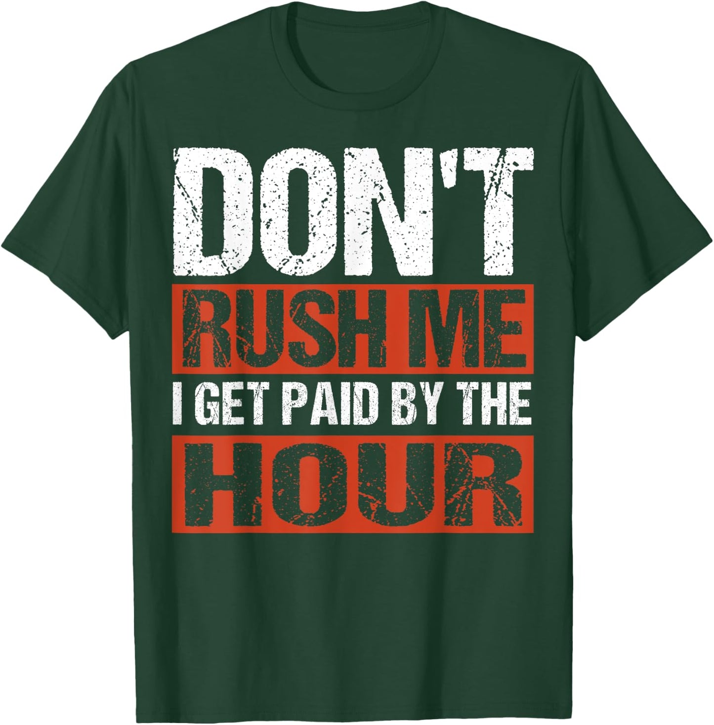 Don’t Rush Me I Get Paid By The Hour T-Shirt - T-Shirt | Forest