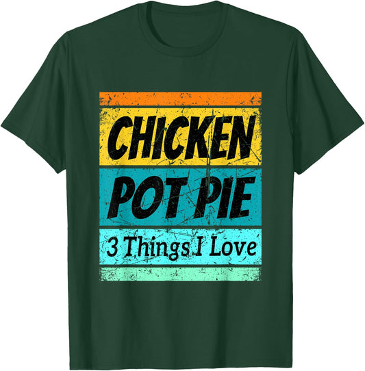 Retro Chicken Pot Pie Shirt Three Things I Love Favorite T-Shirt - T-Shirt | Forest