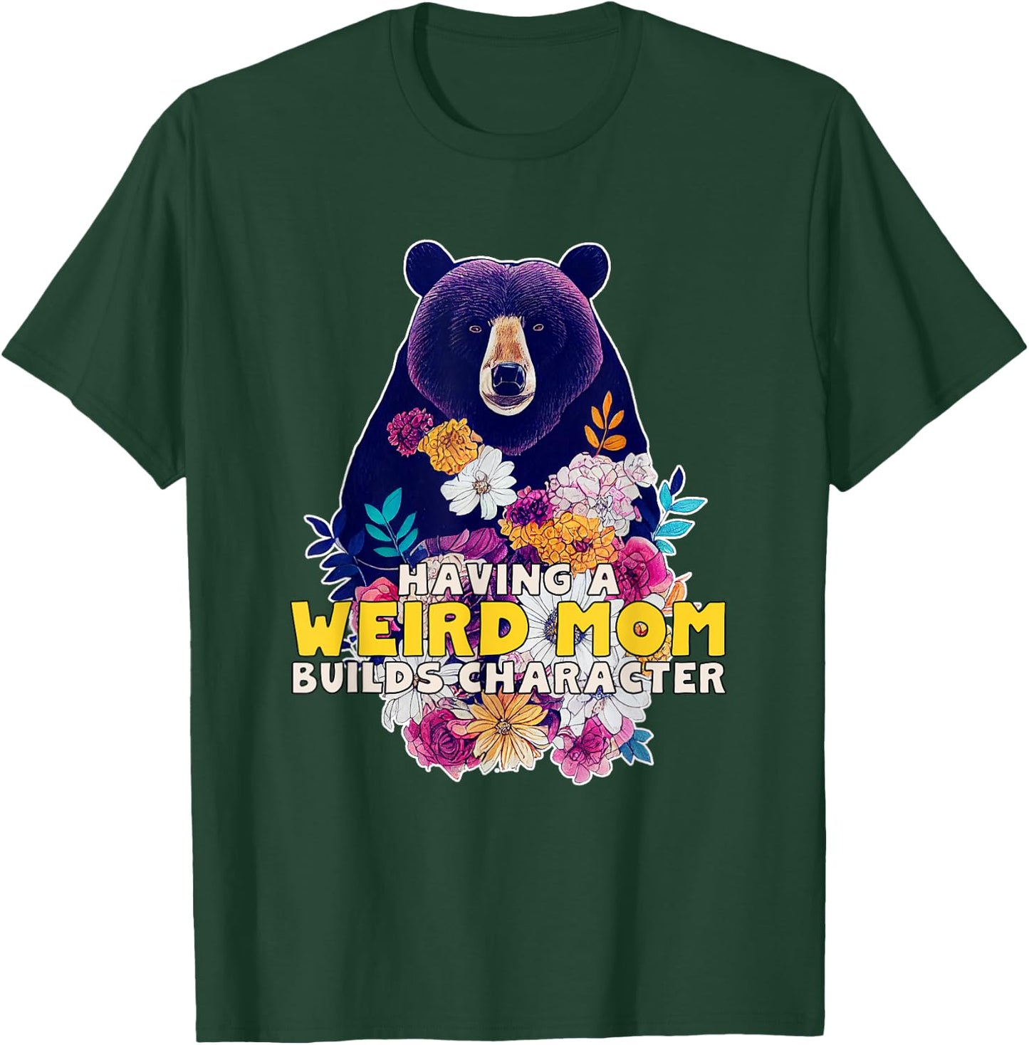Having a Weird Mom Builds Character T-Shirt - T-Shirt | Forest