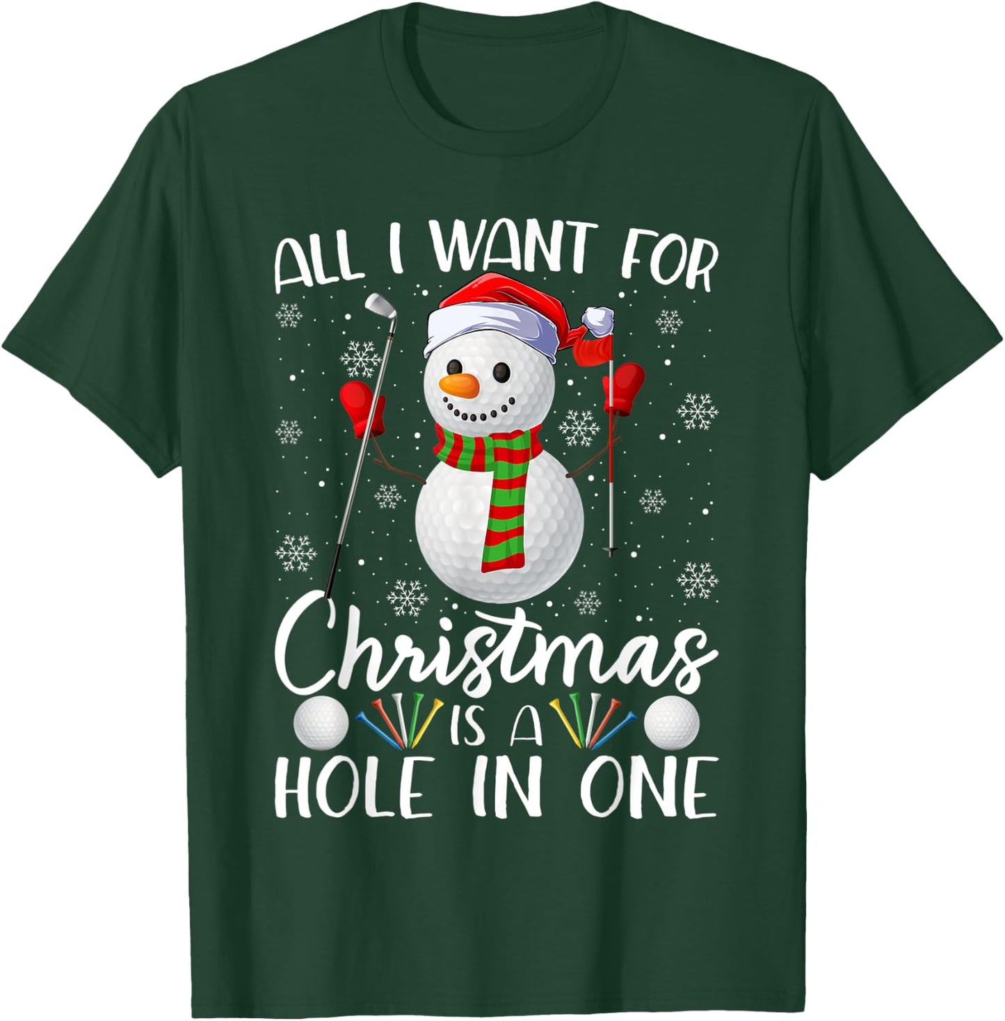 I Want For Christmas Is A Hole In One Golf Ball Snowman Xmas T-Shirt - T-Shirt | Forest