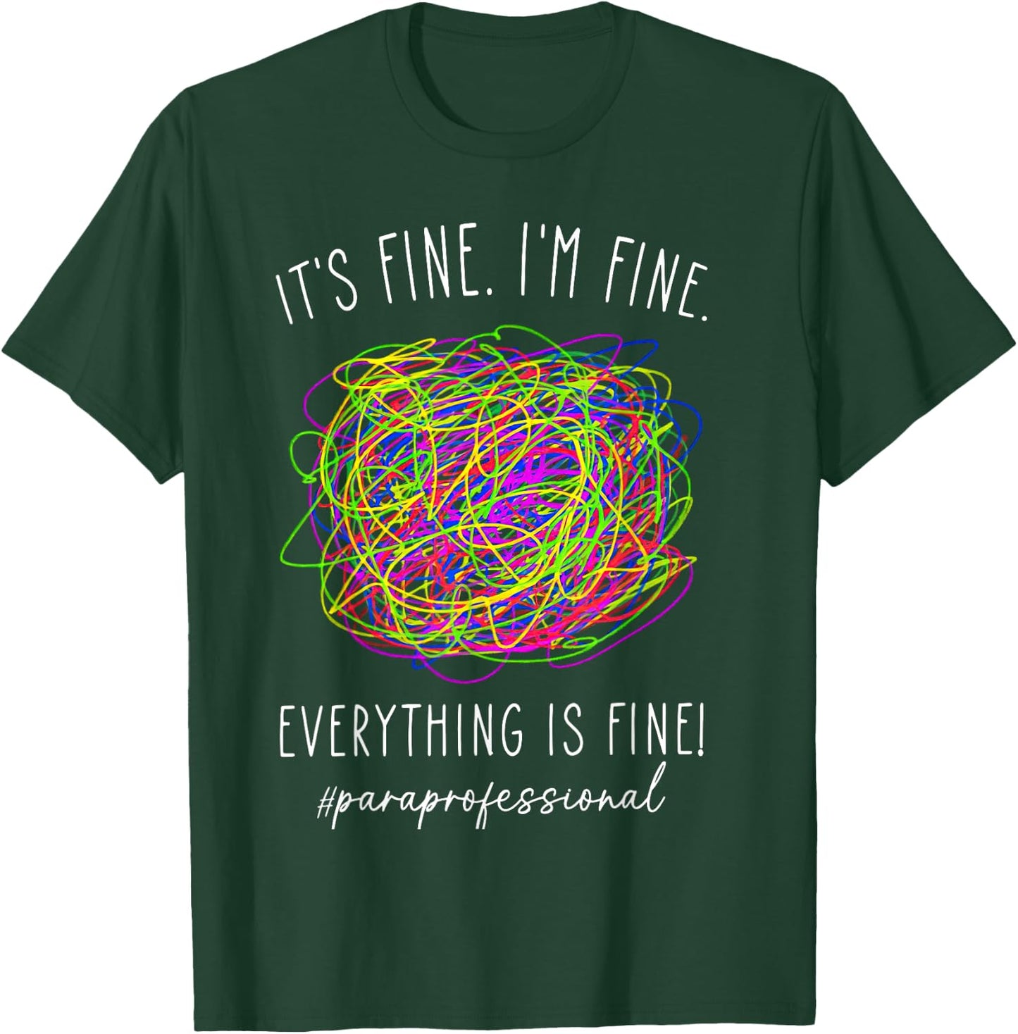 It's Fine 'im Fine Everything Is Fine Paraprofessional T-Shirt - T-Shirt | Forest