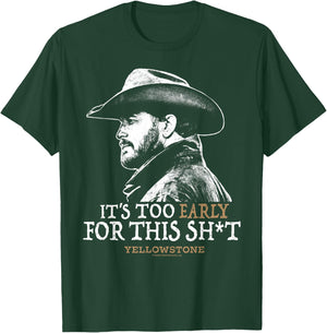 Yellowstone - Rip Too Early for This Sh-t T-Shirt - T-Shirt | Forest