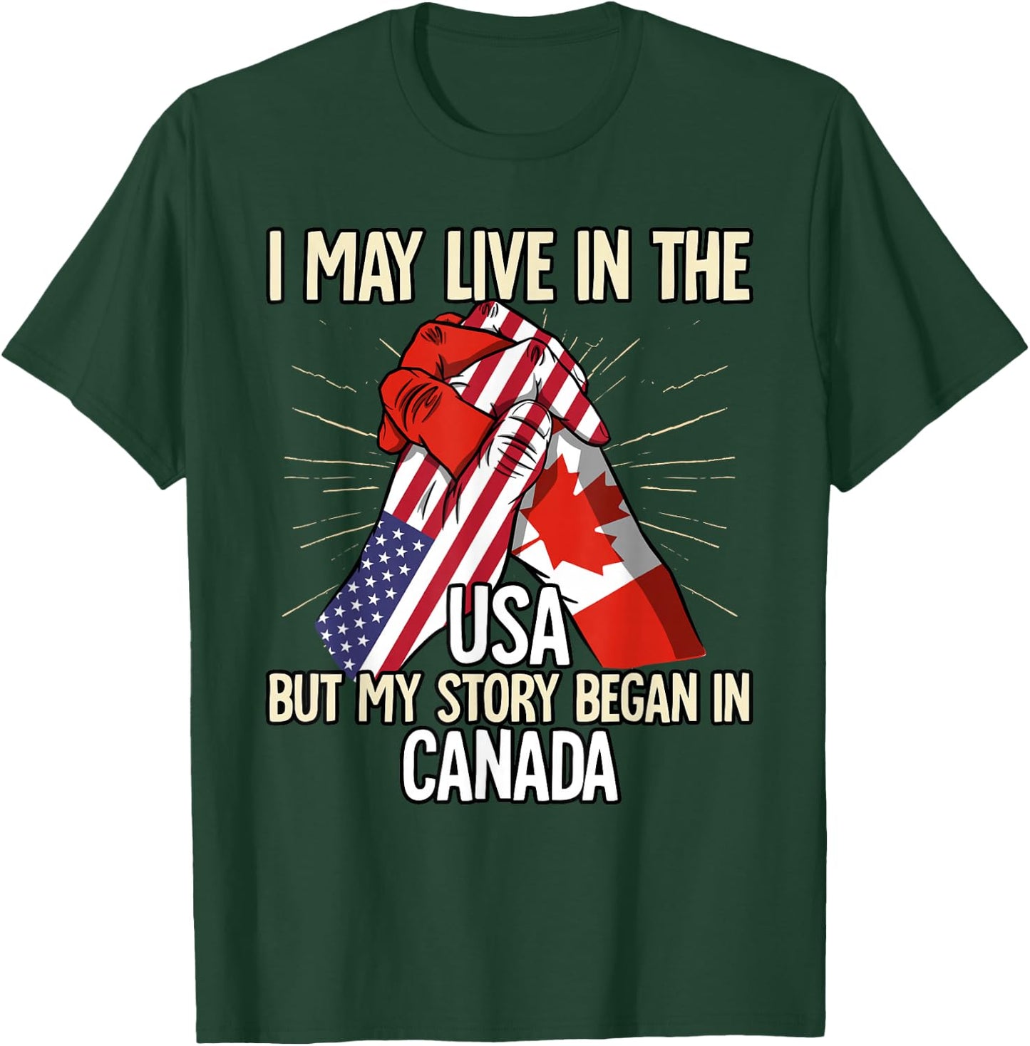 I May Live In The Usa But My Story Began In Canada T-Shirt - T-Shirt | Forest