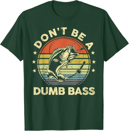 Fishing Dont Be Dumb Bass Fish Dad Funny Graphic T-Shirt - T-Shirt | Forest