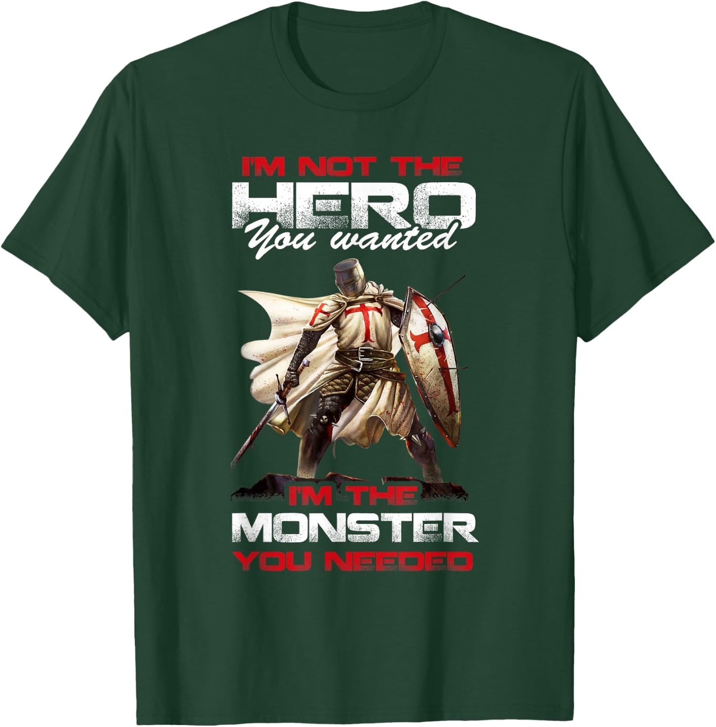 Knight Templar I'M Not The Hero You Wanted I'M The Monster T-Shirt - T-Shirt | Forest