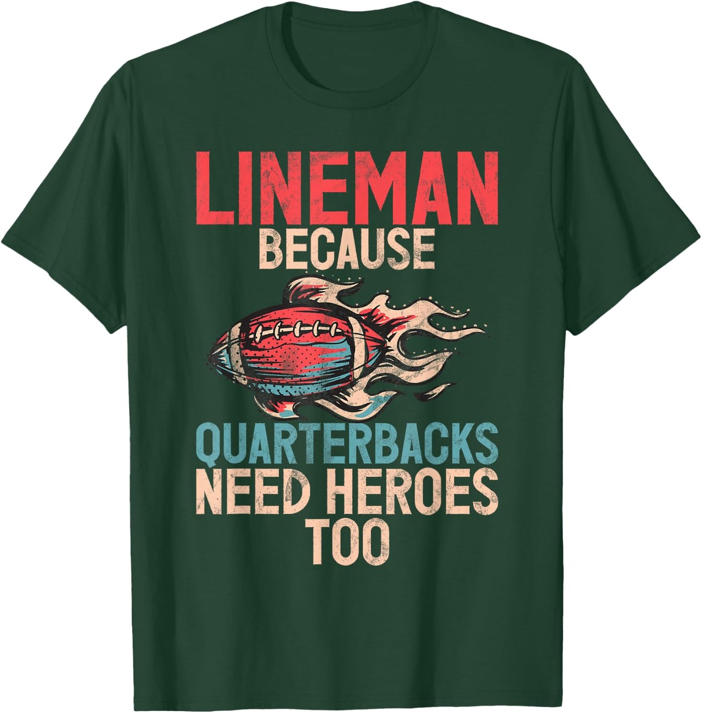 Lineman because Quarterbacks need Heroes too Lineman T-Shirt - T-Shirt | Forest