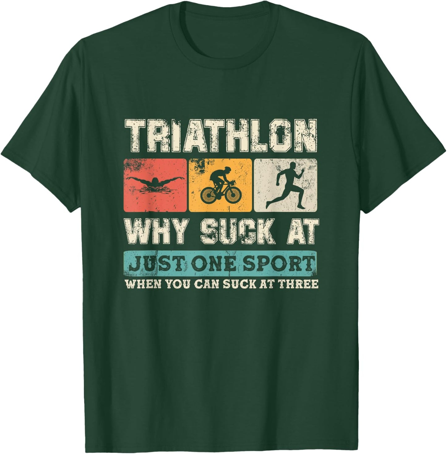 Why Suck At One Sport you can Suck at three Triathlon T-Shirt - T-Shirt | Forest