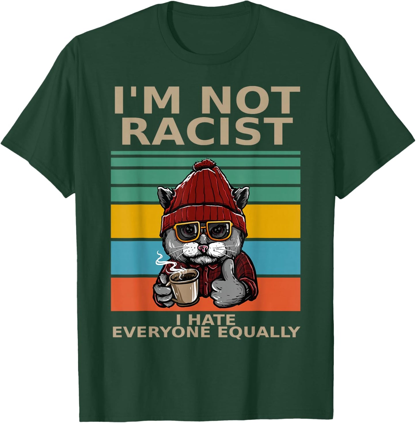 I'm Not Racist I Hate Everyone Equally People Suck Funny Cat T-Shirt - T-Shirt | Forest
