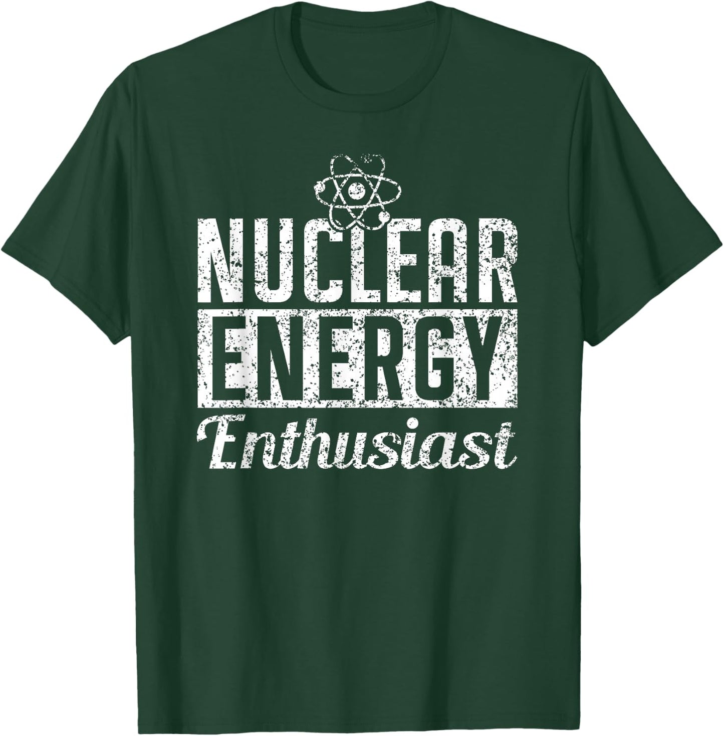 Nuclear Energy Enthusiast Power Atomic Lover T-Shirt - T-Shirt | Forest