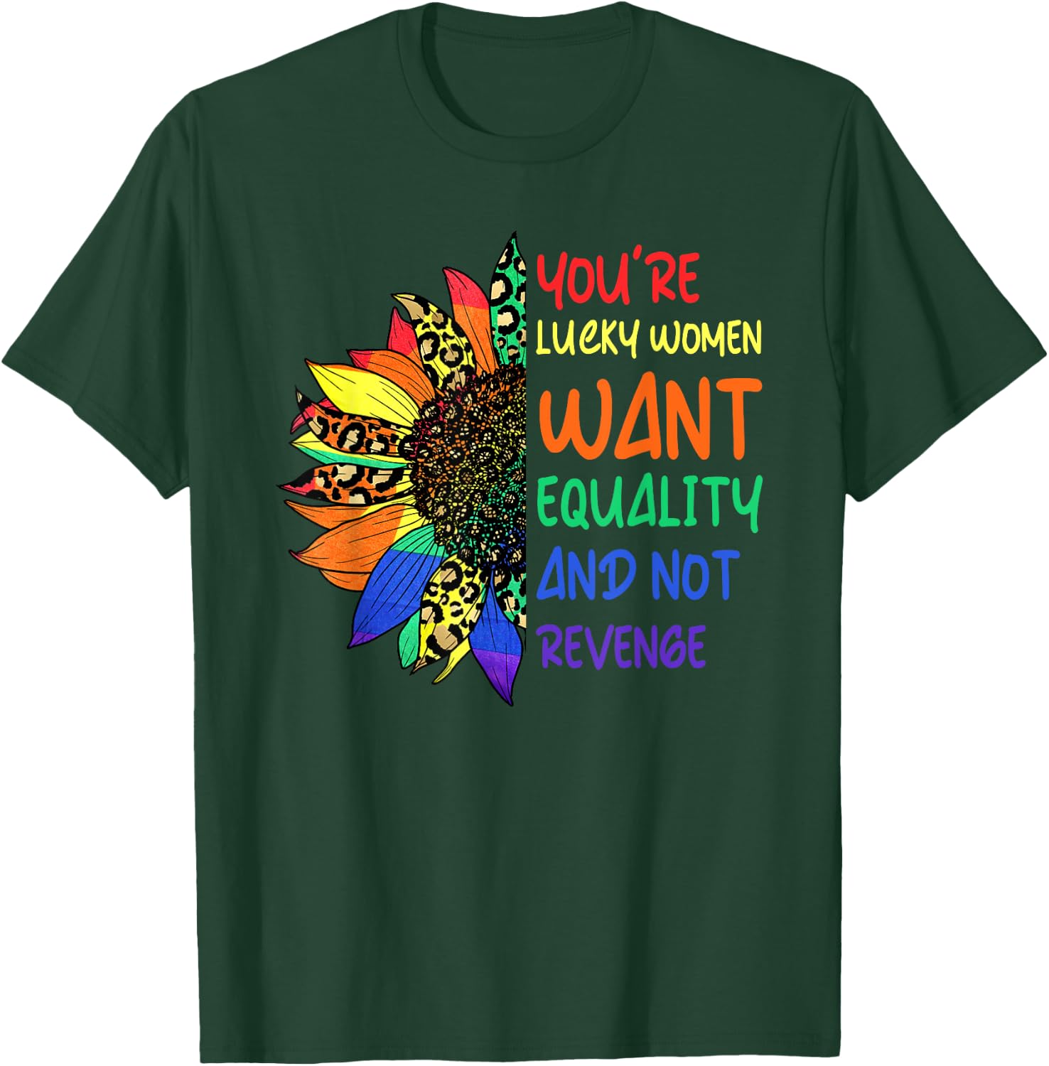 Cute You're Lucky Women Want Equality Not Revenge Sunflower T-Shirt - T-Shirt | Forest