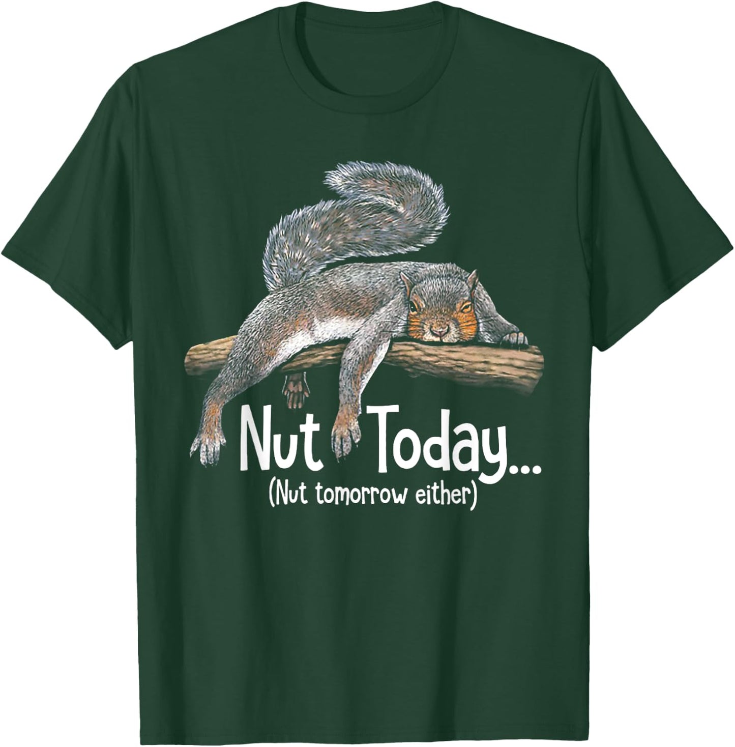 Nut Today Nut Tomorrow Either - Squirrel T-Shirt - T-Shirt | Forest