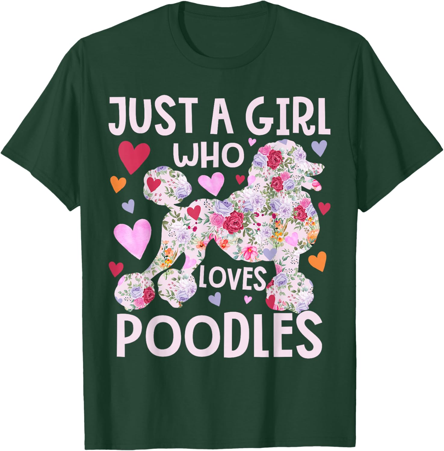 Poodle Just A Girl Who Loves Poodles Dog Flower Floral T-Shirt - T-Shirt | Forest