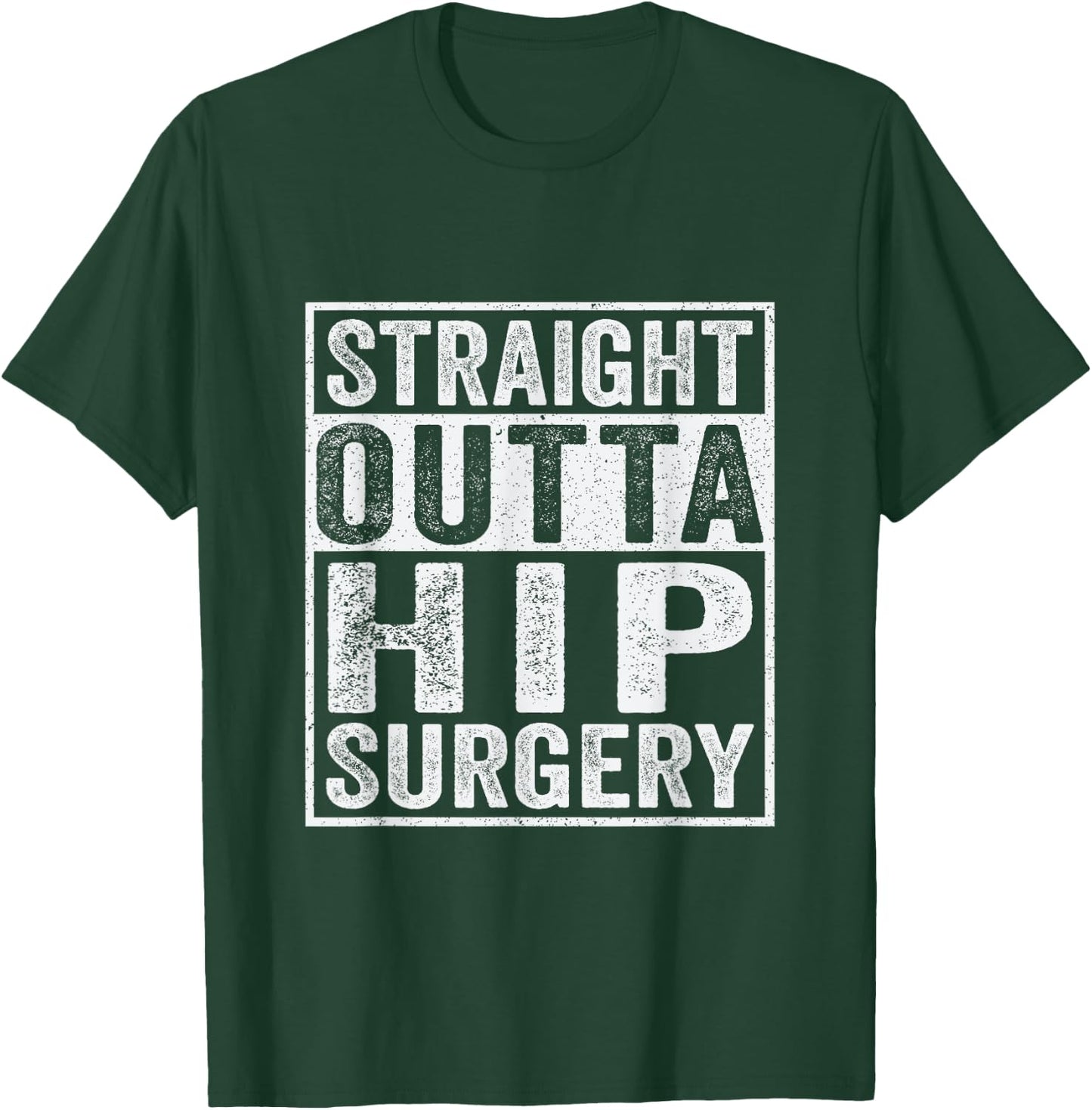 Straight Outta Hip Surgery Funny Broken Hip Surgery Recovery T-Shirt - T-Shirt | Forest
