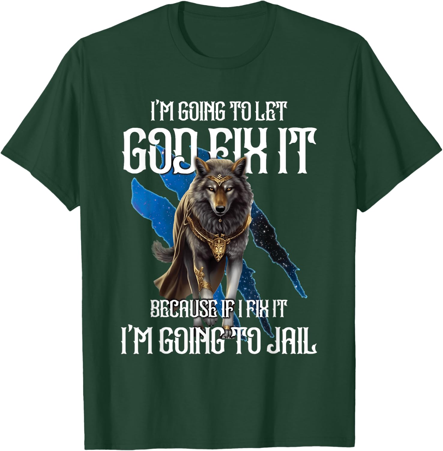 Wolf I’m Going To Let God Fix It Because If I Fix It Funny T-Shirt - T-Shirt | Forest