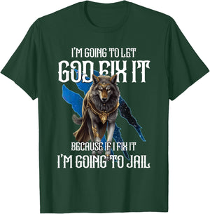 Wolf I’m Going To Let God Fix It Because If I Fix It Funny T-Shirt - T-Shirt | Forest