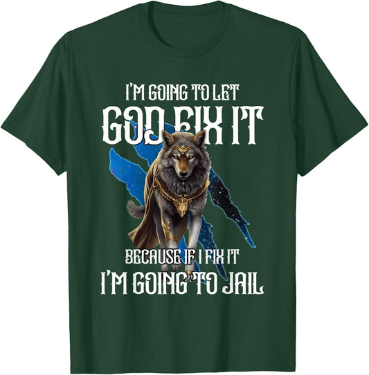 Wolf I’m Going To Let God Fix It Because If I Fix It Funny T-Shirt - T-Shirt | Forest