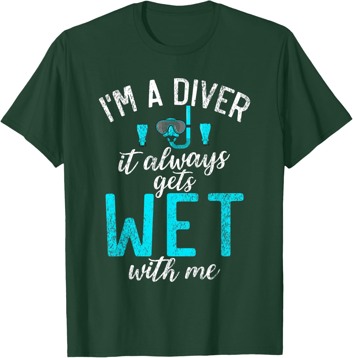 Im a Diver it always gets Wet with me funny Diving T-Shirt - T-Shirt | Forest