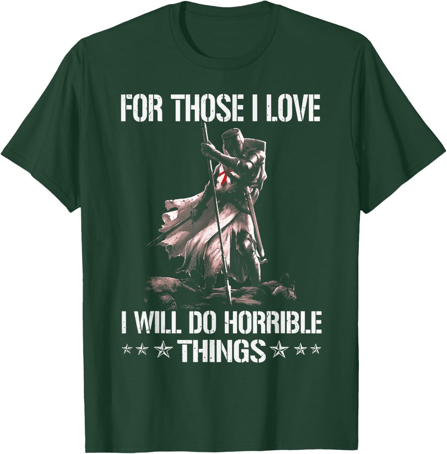 For Those I Love I Will Do Horrible Thing Crusader Knights T-Shirt - T-Shirt | Forest