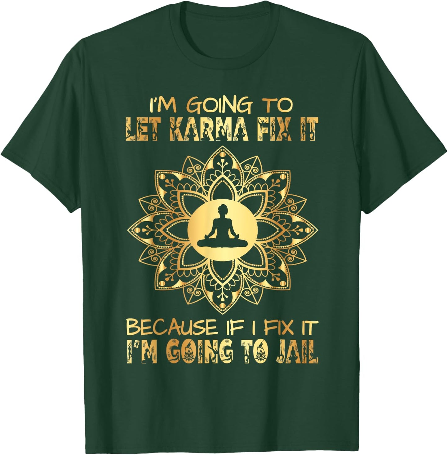 I´m Going To Let Karma Fix It - If I - I'm Going To Jail T-Shirt - T-Shirt | Forest