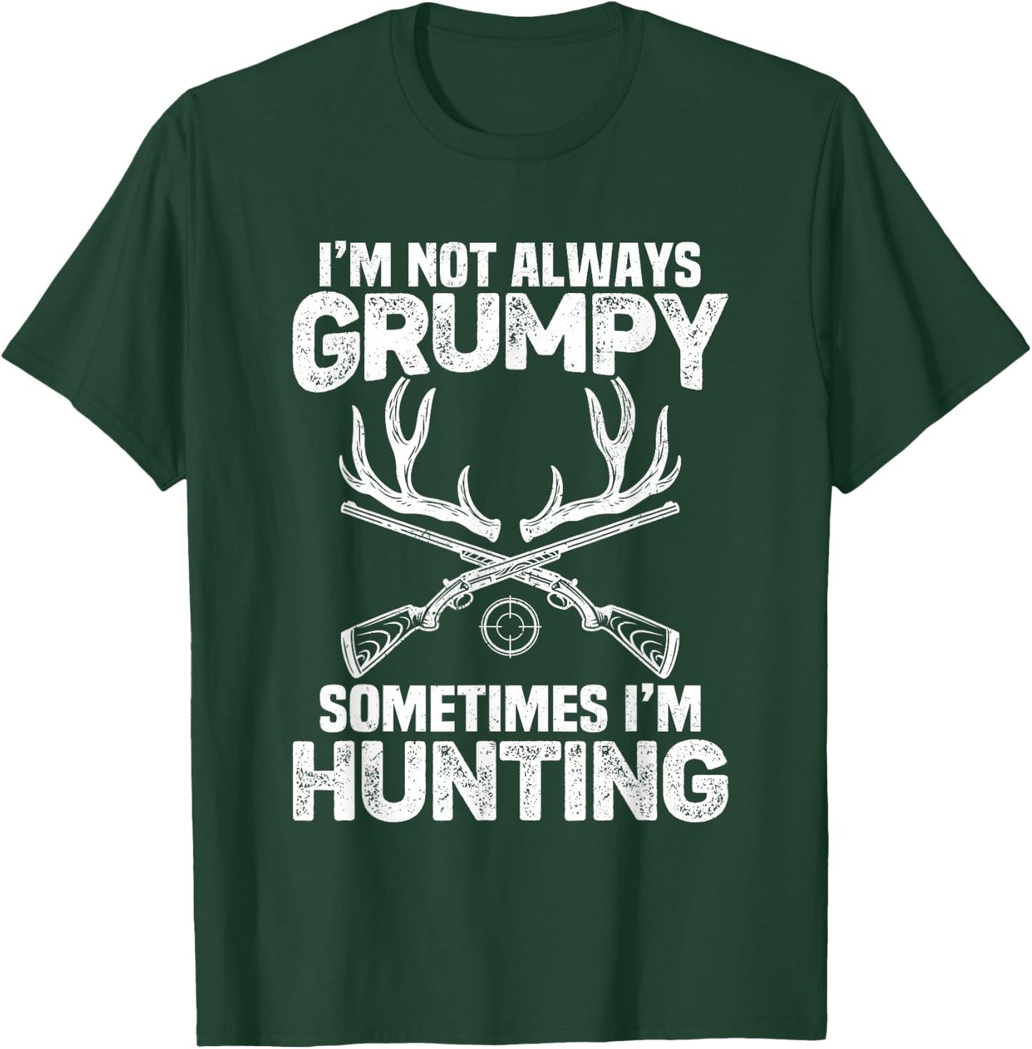 Hunting Shirts I'm Not Always Grumpy Sometimes I'm Hunting T-Shirt - T-Shirt | Forest