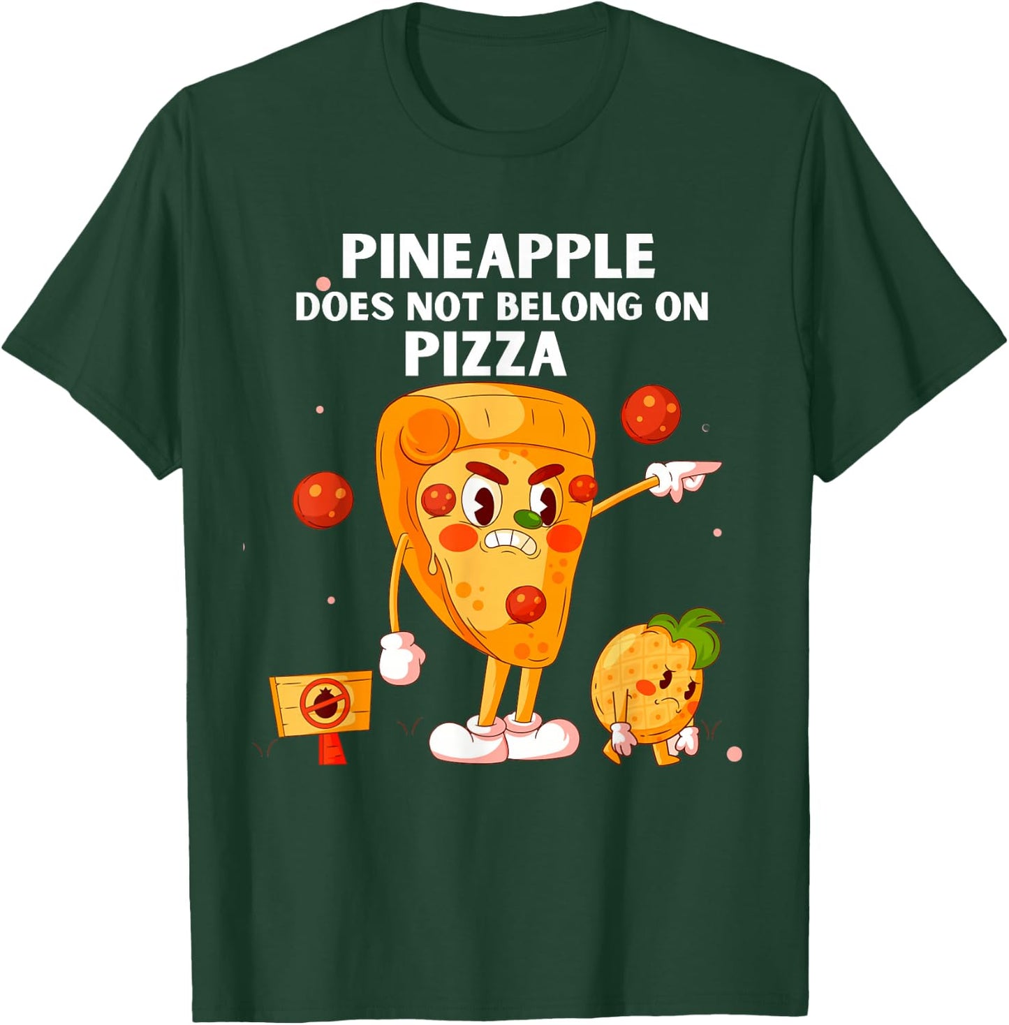 Pineapple Does Not Belong On Pizza Anti Pineapple Funny T-Shirt - T-Shirt | Forest