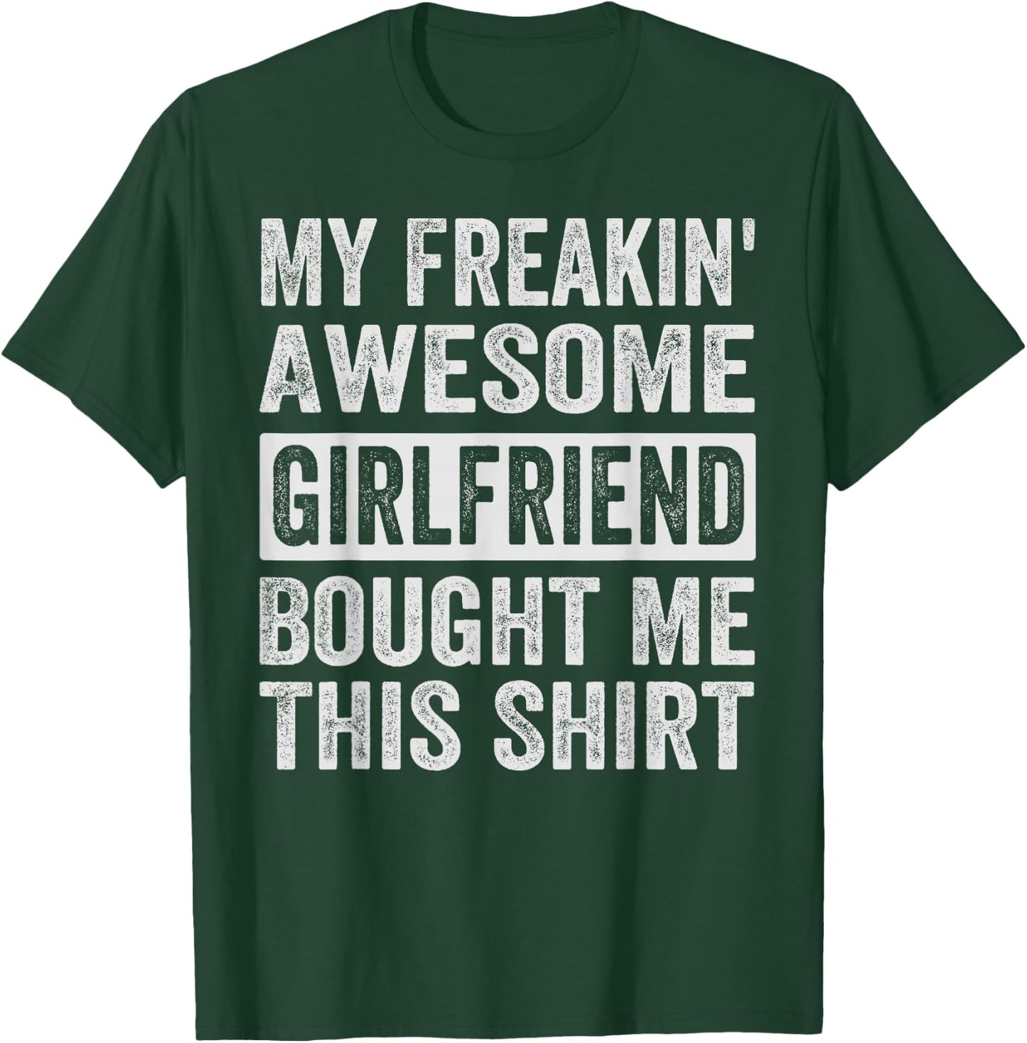 My Freakin' Awesome Girlfriend Bought Me This Shirt - Family T-Shirt - T-Shirt | Forest