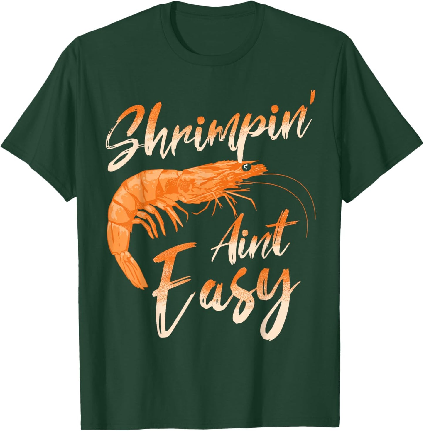 Shrimpin' Aint Easy Shrimp Food Fishing Shrimping Seafood T-Shirt - T-Shirt | Forest