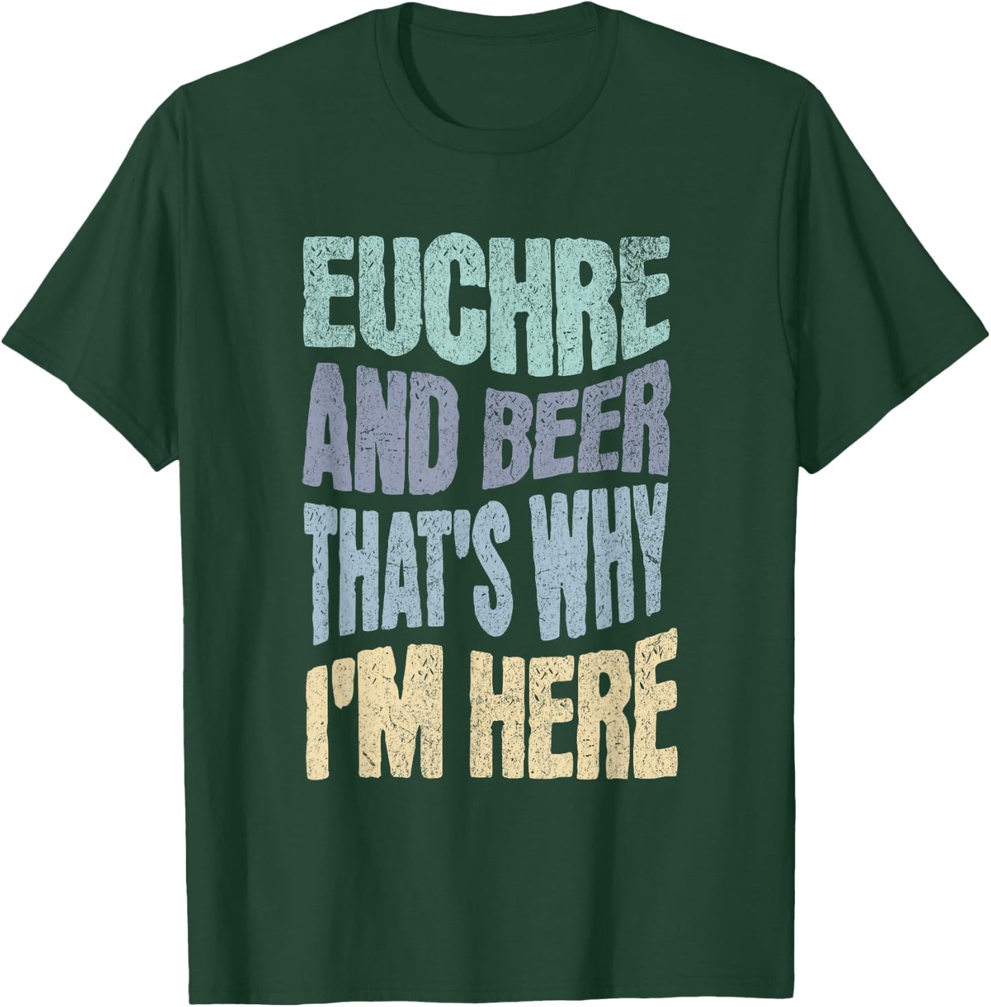 EUCHRE AND BEER THAT'S WHY I'M HERE - Fun Card Playing T-Shirt - T-Shirt | Forest