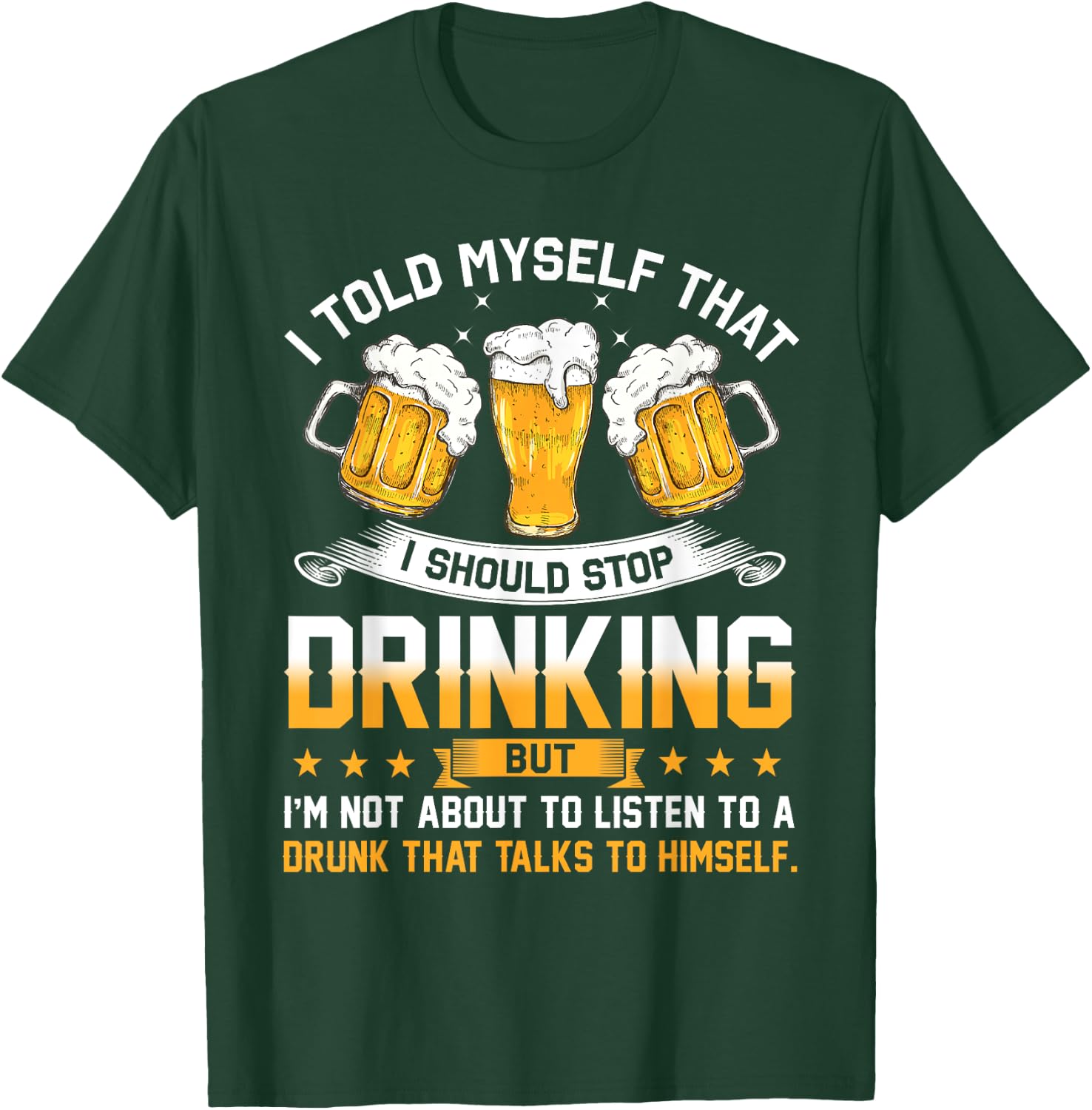 I Told Myself That I Should Stop Drinking Funny Beer Lover T-Shirt - T-Shirt | Forest