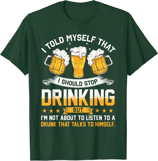 I Told Myself That I Should Stop Drinking Funny Beer Lover T-Shirt - T-Shirt | Forest