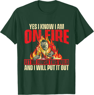 Yes I Know I Am On Fire - Welder Welding Weld Iron Worker T-Shirt - T-Shirt | Forest