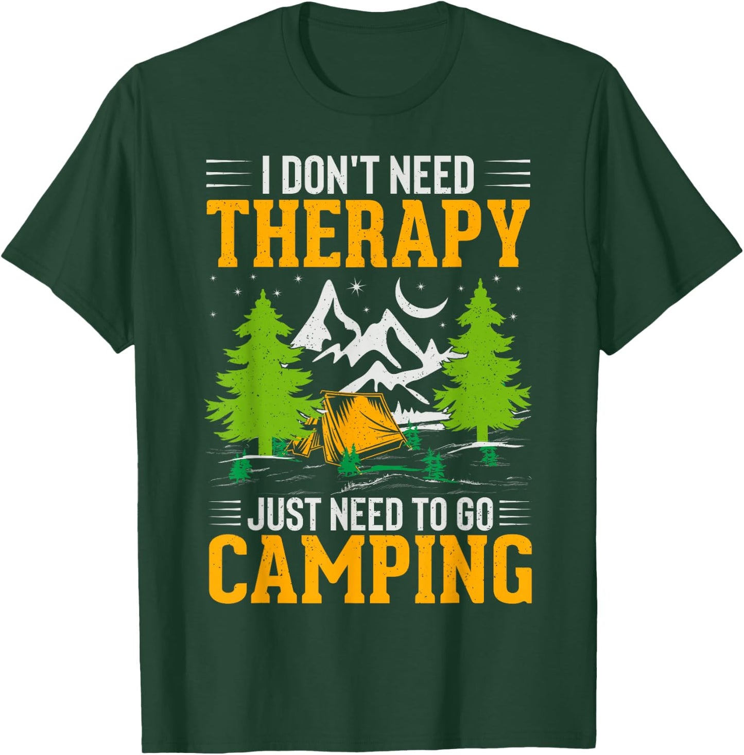 I Dont Need Therapy I Just Need To Go Camping T-Shirt - T-Shirt | Forest