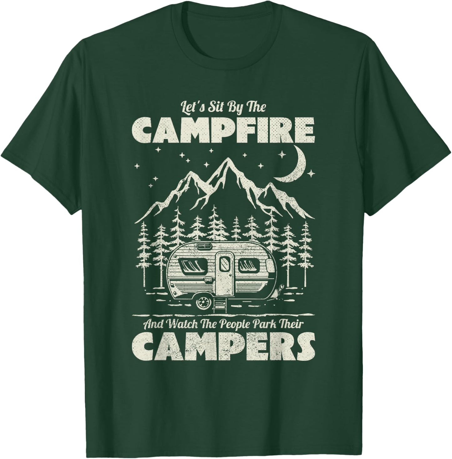 Let's Sit By The Campfire And Watch People Park Their Camper T-Shirt - T-Shirt | Forest