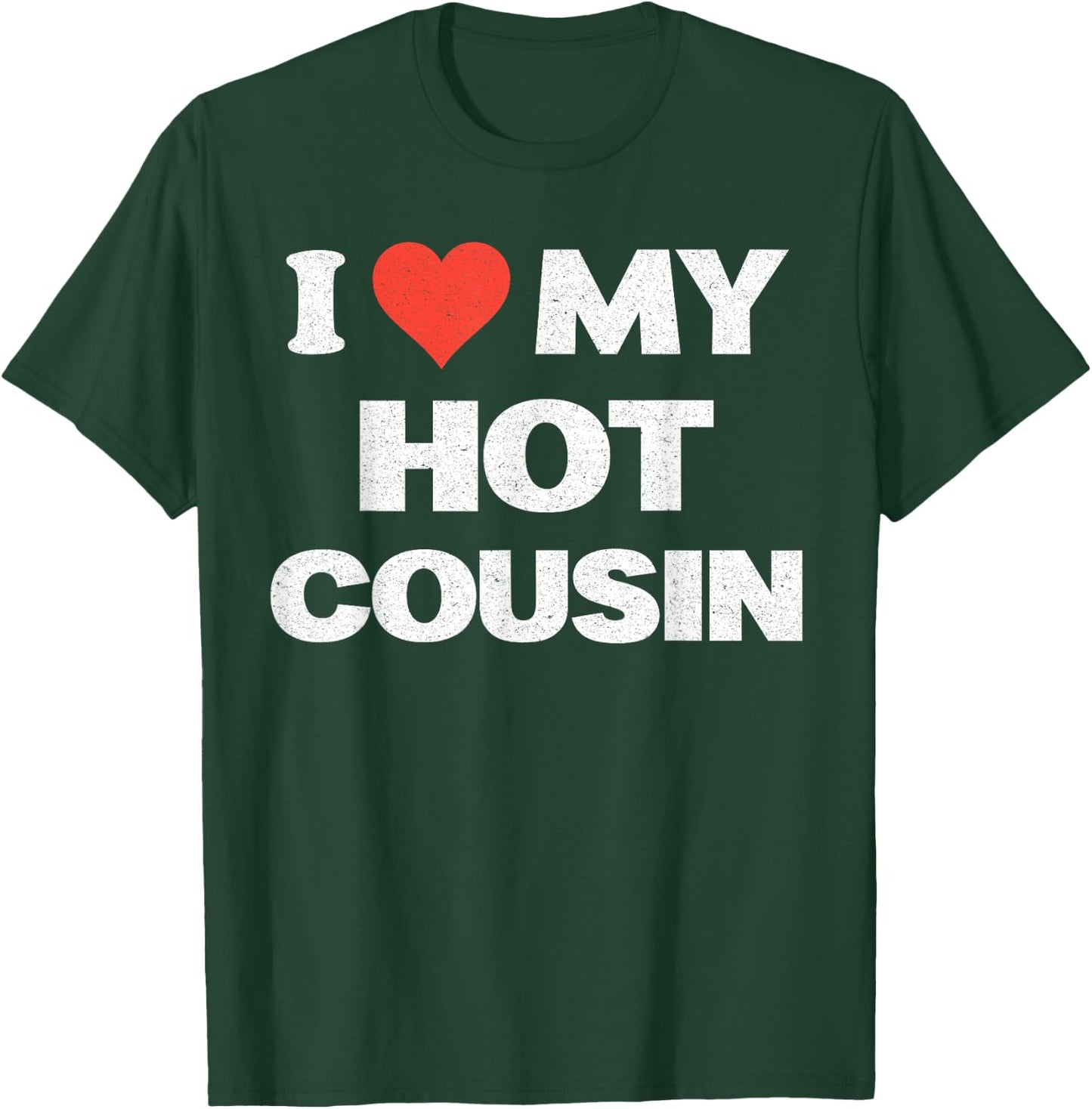 I Love My Hot Cousin I Heart T-Shirt - T-Shirt | Forest