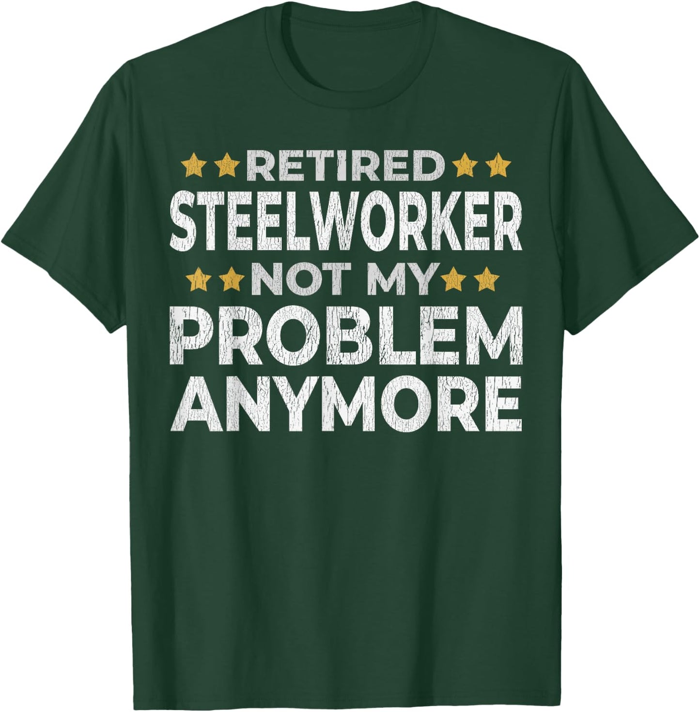 Retired Steelworker - Retirement Funny T-Shirt - T-Shirt | Forest