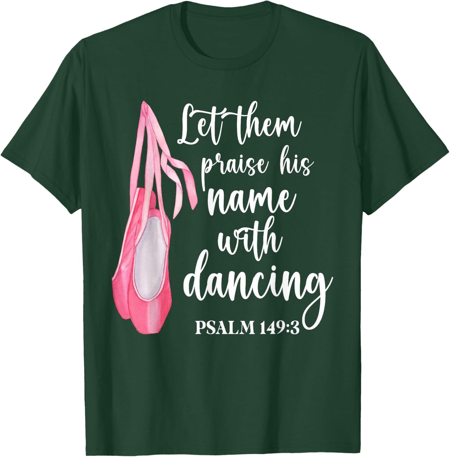 Let Them Praise His Name With Dancing Ballet Dancer T-Shirt - T-Shirt | Forest