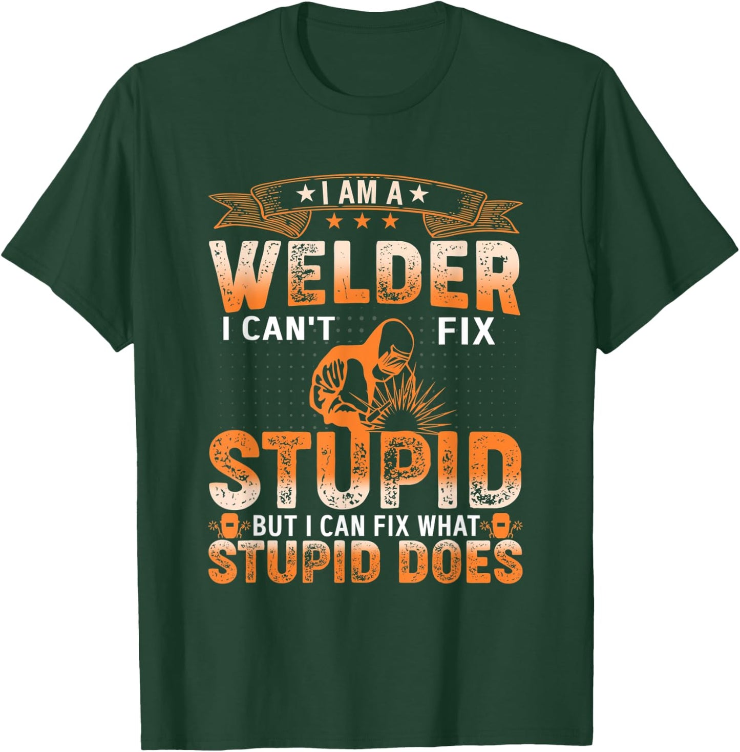 I'm A Welder Distressed I Cant Fix Stupid, Welding Art T-Shirt - T-Shirt | Forest