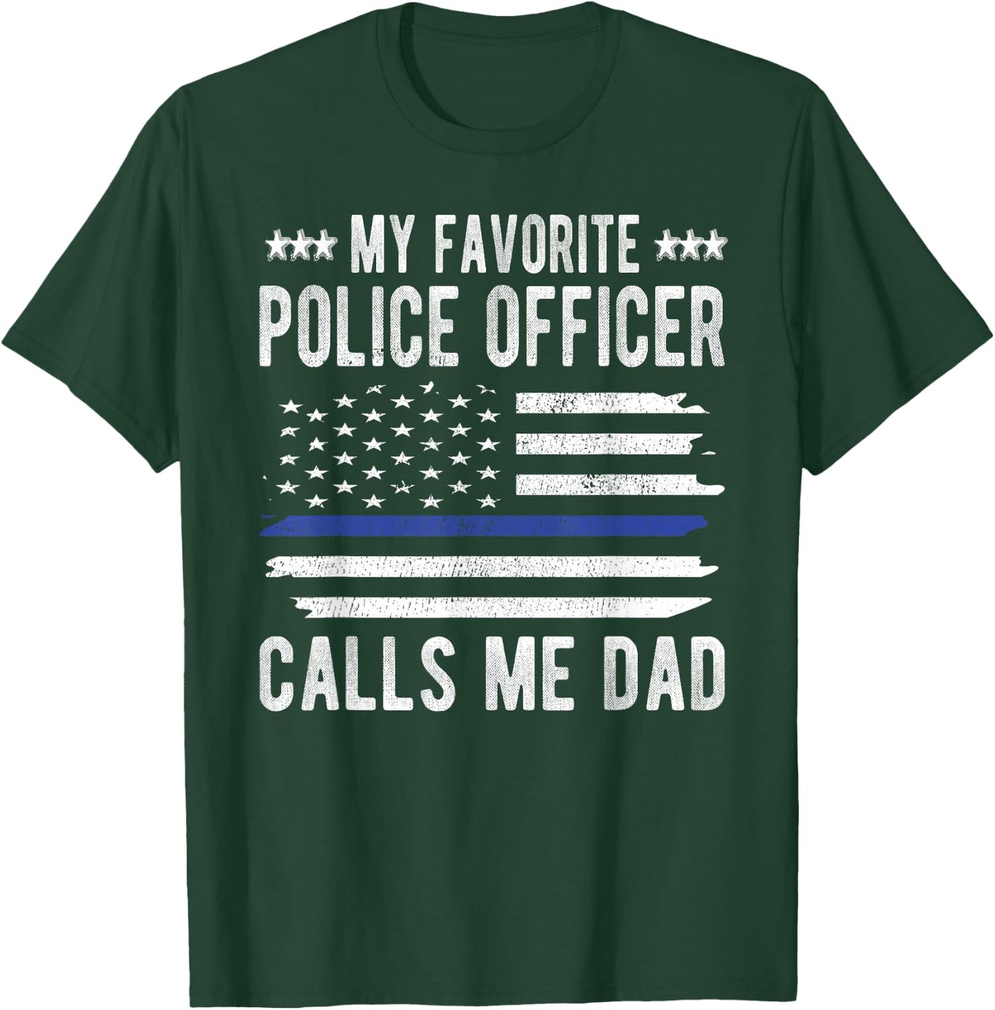 My Favorite Police Officer Calls Me Dad Blue Line Police Dad T-Shirt - T-Shirt | Forest
