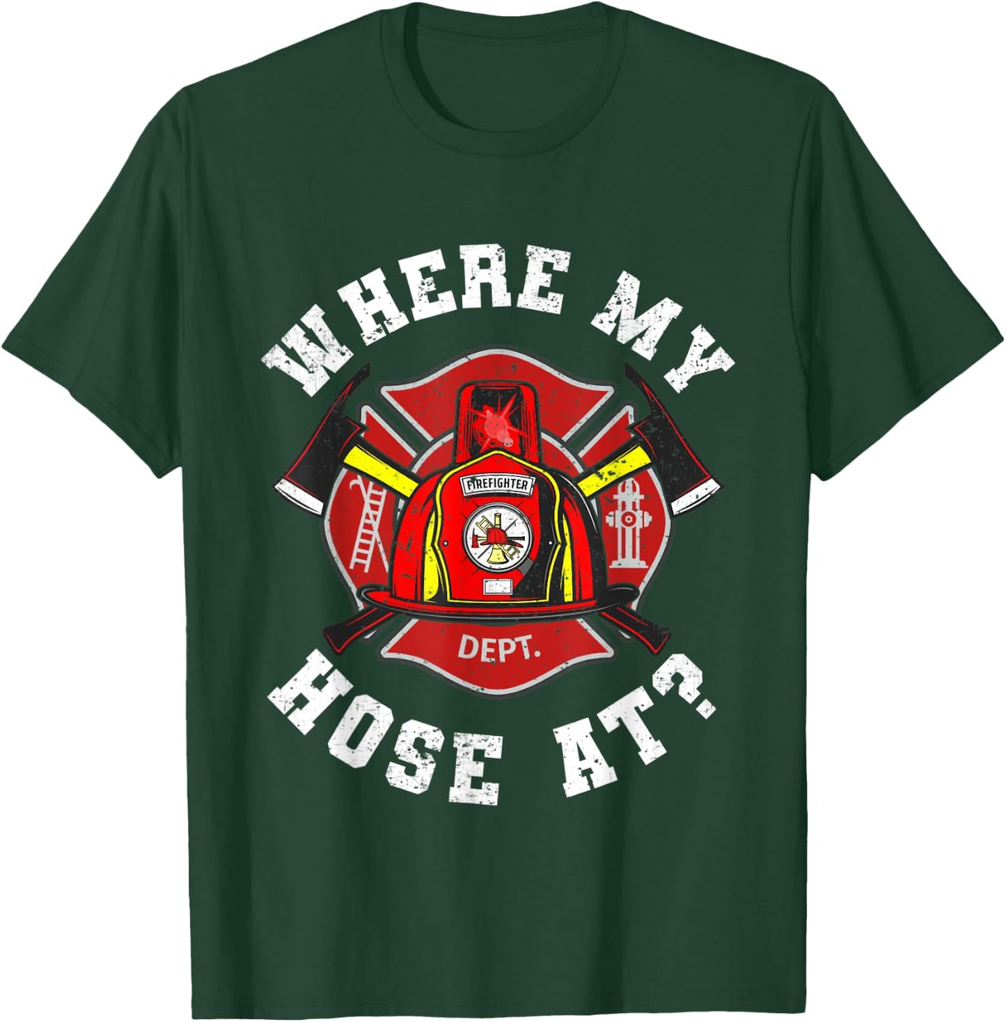 Where My Hose At Funny Firemen Firefighter Men Women T-Shirt - T-Shirt | Forest