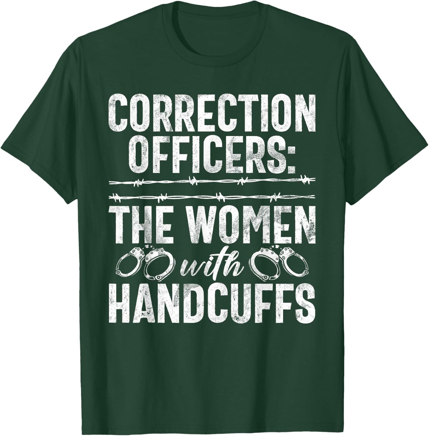 Correction Officers the Women with Handcuffs Correction T-Shirt - T-Shirt | Forest