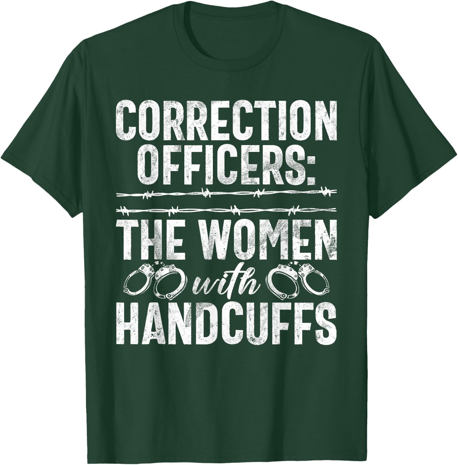 Correction Officers the Women with Handcuffs Correction T-Shirt - T-Shirt | Forest
