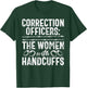 Correction Officers the Women with Handcuffs Correction T-Shirt - T-Shirt | Forest