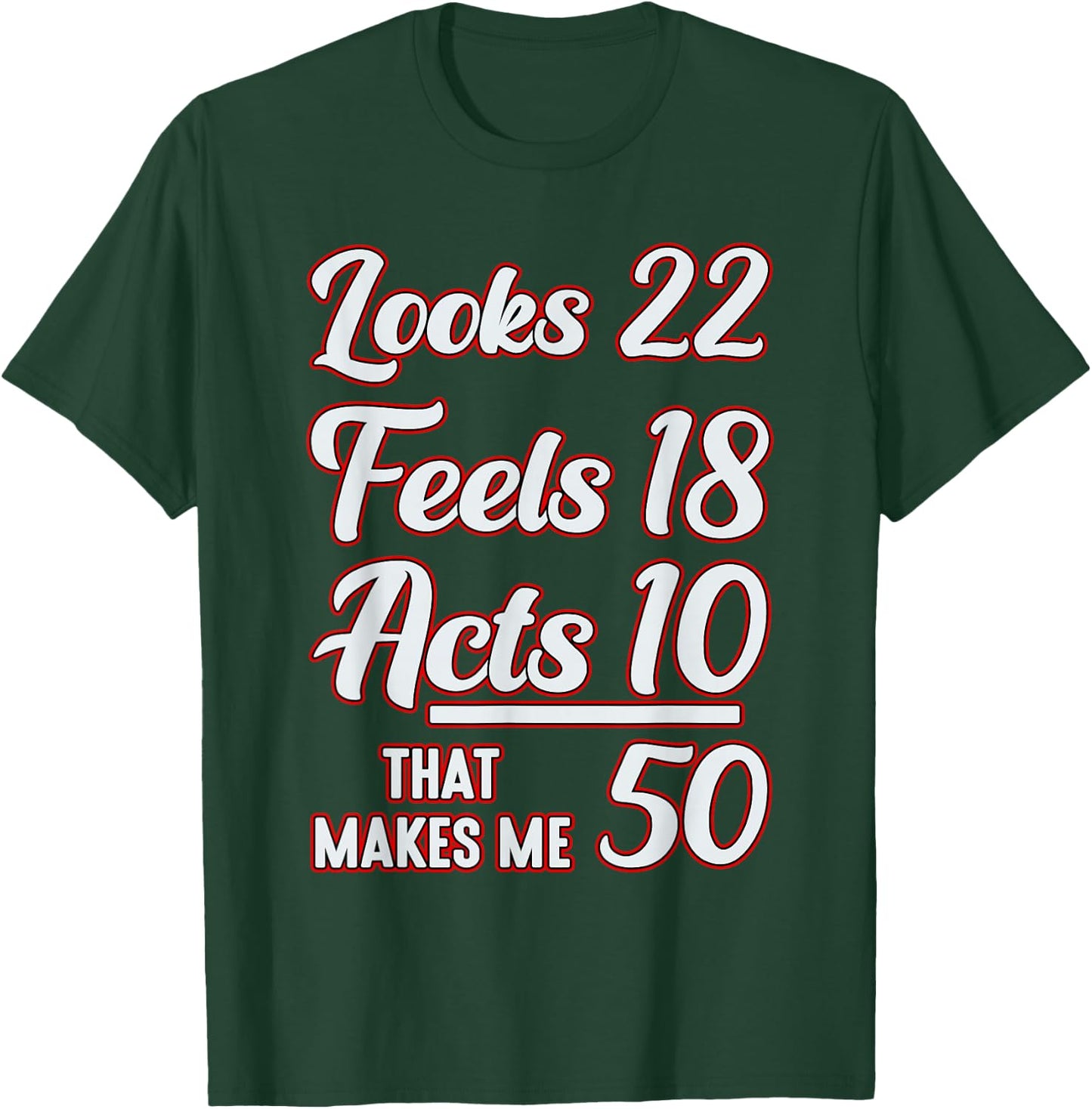 Looks 22, feels 18, acts 10, that makes 50 T-Shirt - T-Shirt | Forest