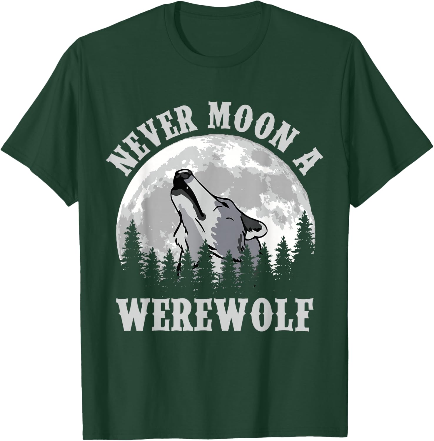 Never Moon a Werewolf T-Shirt - T-Shirt | Forest