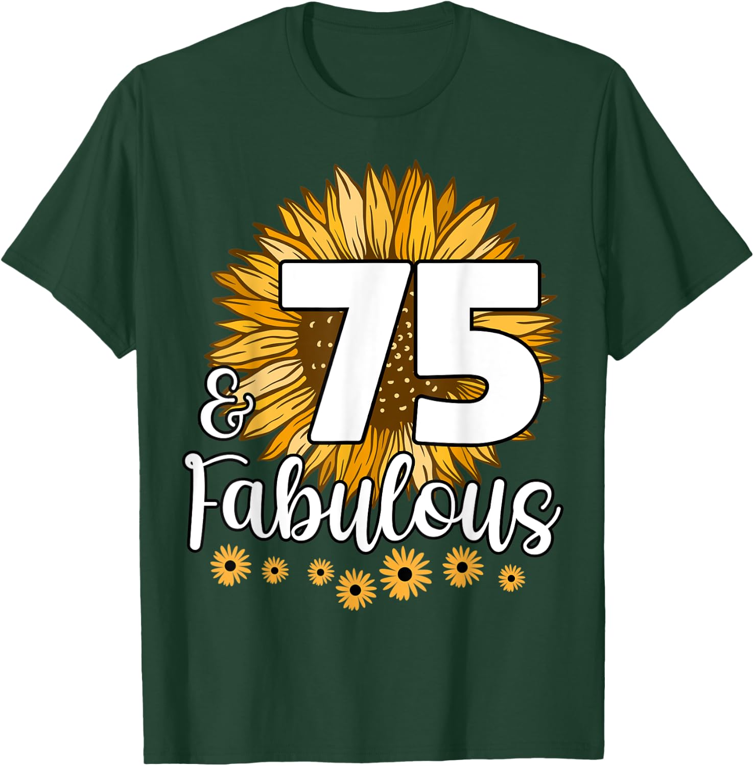 75 Year Old Birthday Crew Sunflower 75th & Fabulous Family T-Shirt - T-Shirt | Forest